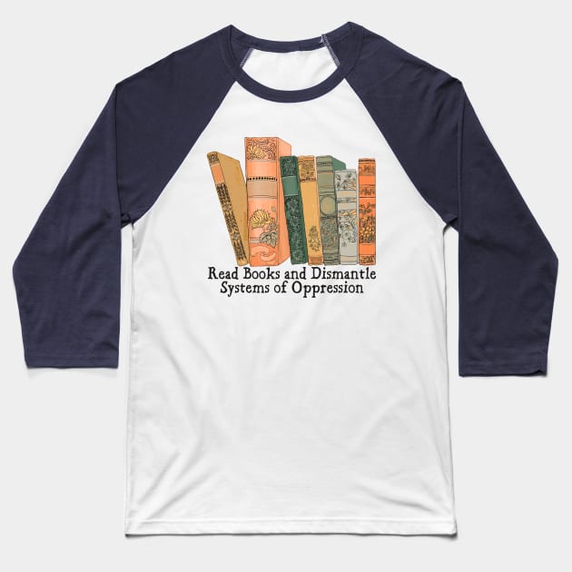 Read Books and Dismantle Systems of Oppression Baseball T-Shirt by FabulouslyFeminist
